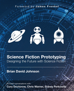 Science Fiction Prototyping: Designing the Future with Science Fiction