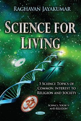 Science for Living: 5 Science Topics of Common Interest to Religion & Society - Jayakumar, Raghavan