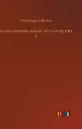 Science For the School and Family, Part I