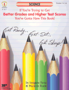 Science: If You're Trying to Get Better Grades and Higher Test Scores, You've Gotta Have This Book!