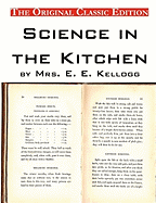 Science in the Kitchen, by Mrs. E. E. Kellogg - The Original Classic Edition