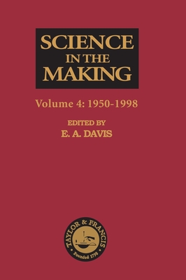 Science in the Making: Volume Four - 1950-1998 - Davis, E A (Editor)