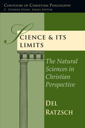 Science Its Limits: The Natural Sciences in Christian Perspective