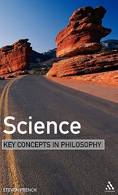 Science: Key Concepts in Philosophy - French, Steven