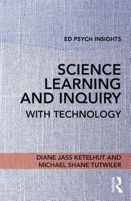 Science Learning and Inquiry with Technology - Ketelhut, Diane Jass, and Tutwiler, Michael Shane