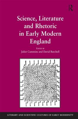 Science, Literature and Rhetoric in Early Modern England - Burchell, David, and Cummins, Juliet (Editor)