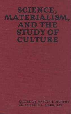 Science, Materialism, and the Study of Culture - Murphy, Martin F (Editor), and Margolis, Maxine L, Dr. (Editor)