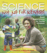 Science-Not Just for Scientists!: Easy Explorations for Young Children