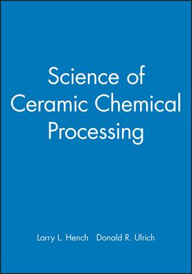 Science of Ceramic Chemical Processing - Hench, Larry L (Editor), and Ulrich, Donald R (Editor)