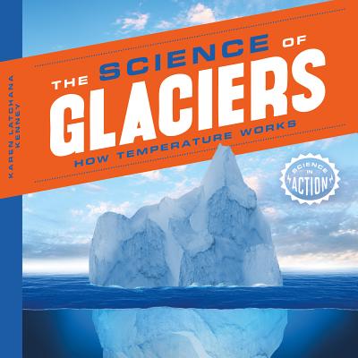 Science of Glaciers: How Temperature Works: How Temperature Works - Kenney, Karen