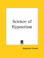 Science of Hypnotism - Cannon, Alexander