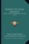 Science Of Legal Method: Select Essays By Various Authors (1917) - Bruncken, Ernest (Translated by), and Register, Layton Bartol (Translated by)