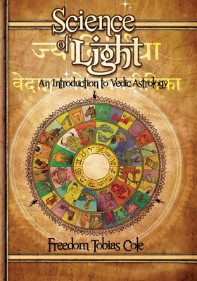 Science of Light: An Introduction to Vedic Astrology - Cole, Freedom Tobias