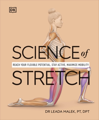 Science of Stretch: Reach Your Flexible Potential, Stay Active, Maximize Mobility - Malek, Leada Dr