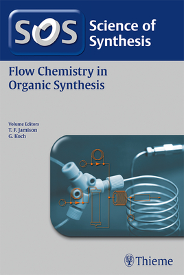Science of Synthesis: Flow Chemistry in Organic Synthesis - Jamison, Timothy (Editor), and Koch, Guido (Editor)