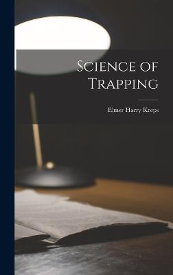 Science of Trapping - Kreps, Elmer Harry