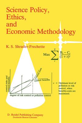 Science Policy, Ethics, and Economic Methodology: Some Problems of Technology Assessment and Environmental-Impact Analysis - Shrader-Frechette, Kristin