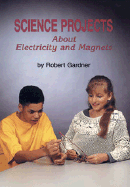 Science Projects about Electricity and Magnets - Gardner, Robert
