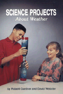 Science Projects about Weather - Gardner, Robert, and Webster, David