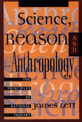 Science, Reason, and Anthropology: A Guide to Critical Thinking - Lett, James