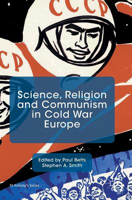 Science, Religion and Communism in Cold War Europe - Betts, Paul (Editor), and Smith, Stephen A. (Editor)