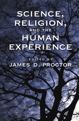 Science, Religion, and the Human Experience - Proctor, James D (Editor)