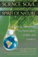 Science, Soul, and the Spirit of Nature: Leading Thinkers on the Restoration of Man and Creation