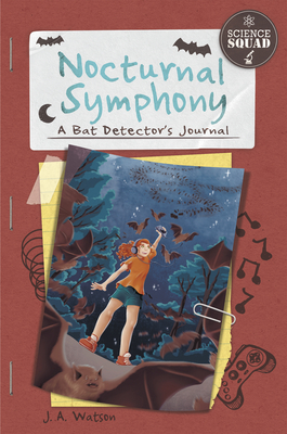 Science Squad: Nocturnal Symphony: A Bat Detector's Journal - Watson, J. A.