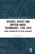 Science, Utility and British Naval Technology, 1793-1815: Samuel Bentham and the Royal Dockyards
