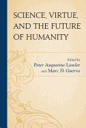 Science, Virtue, and the Future of Humanity