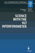 Science with the Vlt Interferometer: Proceedings of the Eso Workshop Held at Garching, Germany, 18-21 June 1996
