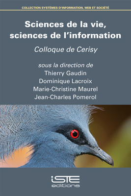 Sciences de la vie, sciences de l'information: Colloque de Cerisy - Gaudin, Thierry, and LaCroix, Dominique