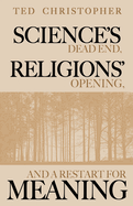 Science's Dead End, Religions' Opening, and a Restart for Meaning