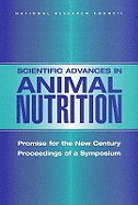 Scientific Advances in Animal Nutrition: Promise for the New Century: Proceedings of a Symposium - National Research Council, and Division on Earth and Life Studies, and Board on Agriculture and Natural Resources