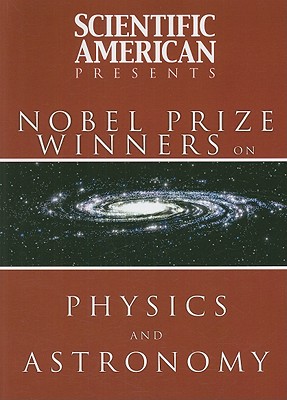 Scientific American Presents Nobel Prize Winners on Physics and Astronomy - Scientific American Magazine (Creator)