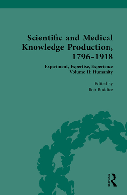 Scientific and Medical Knowledge Production, 1796-1918: Volume II: Humanity - Boddice, Rob (Editor)