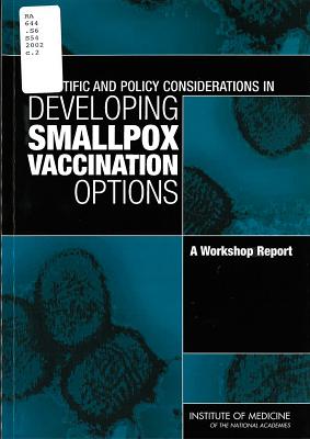 Scientific and Policy Considerations in Developing Smallpox Vaccination Options: A Workshop Report - Institute of Medicine, and Board on Health Promotion and Disease Prevention