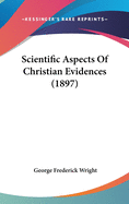 Scientific Aspects Of Christian Evidences (1897)