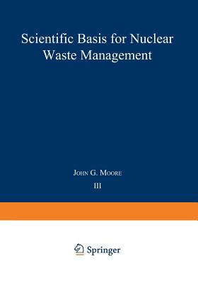 Scientific Basis for Nuclear Waste Management: Volume 3 - Moore, John G (Editor)