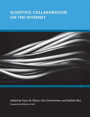 Scientific Collaboration on the Internet - Olson, Gary M (Contributions by), and Zimmerman, Ann (Editor), and Bos, Nathan (Contributions by)