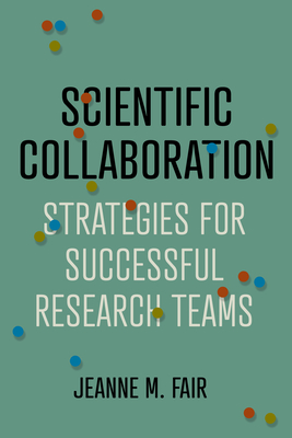 Scientific Collaboration: Strategies for Successful Research Teams - Fair, Jeanne M