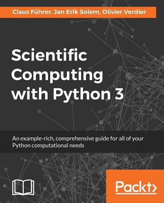 Scientific Computing with Python 3 - Fuhrer, Claus, and Solem, Jan Erik, and Verdier, Olivier