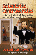 Scientific Controversies: A Socio-Historical Perspective on the Advancement of Science