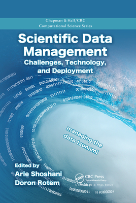 Scientific Data Management: Challenges, Technology, and Deployment - Shoshani, Arie (Editor), and Rotem, Doron (Editor)