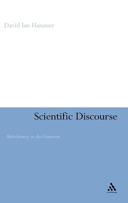 Scientific Discourse: Multiliteracy in the Classroom - Hanauer, David Ian, Dr.