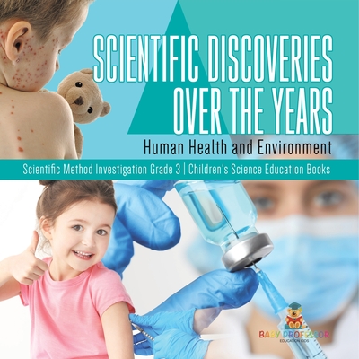 Scientific Discoveries Over the Years: Human Health and Environment Scientific Method Investigation Grade 3 Children's Science Education Books - Baby Professor