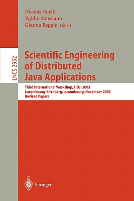 Scientific Engineering of Distributed Java Applications.: Third International Workshop, Fidji 2003, Luxembourg-Kirchberg, Luxembourg, November 27-28, 2003, Revised Papers - Guelfi, Nicoals (Editor), and Astesiano, Egidio (Editor), and Reggio, Gianna (Editor)