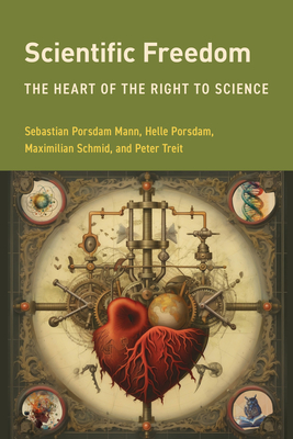 Scientific Freedom: The Heart of the Right to Science - Porsdam Mann, Sebastian, and Porsdam, Helle, and Schmid, Maximilian M.