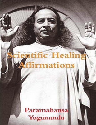 Scientific Healing Affirmations - Yogananda, Paramahansa