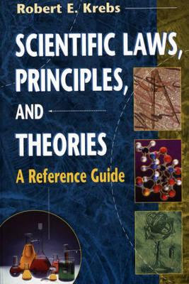 Scientific Laws, Principles, and Theories: A Reference Guide - Krebs, Robert E